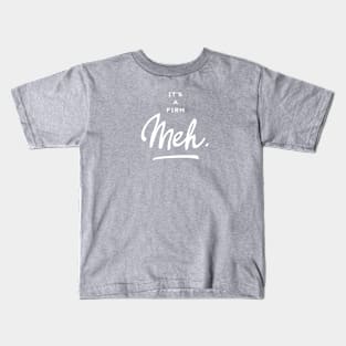It’s a Firm Meh Kids T-Shirt